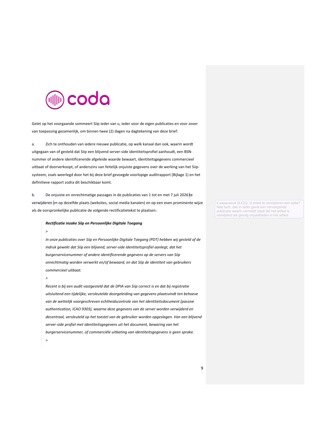 Pagina negen van de sommatiebrief van CODA Advocaten van 15 juli 2026. Onder a de eis zich te onthouden van iedere nieuwe publicatie op welk kanaal dan ook. Onder b de eis de passages uit de publicaties van 1 tot en met 7 juli te verwijderen en op dezelfde plaats en even prominent een voorgeschreven rectificatietekst te plaatsen, waarvan de volledige tekst is afgedrukt. In de rechterkantlijn staat een niet-verwijderde Word-opmerking van de opsteller met de tekst: is enkel te verwijderen een optie? Nee toch, dan in ieder geval een vervangende publicatie waarin vermeld staat dat het artikel is verwijderd als gevolg onjuistheden in het artikel.